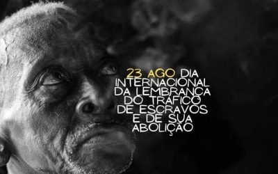 23 de agosto – Dia Internacional para a Memória do Tráfico de Escravos e sua Abolição.